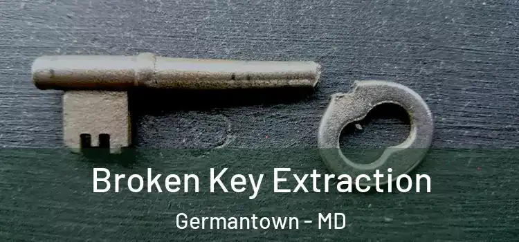 Broken Key Extraction Germantown - MD
